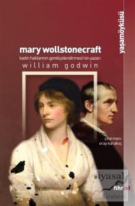 Mary Wollstonecraft: Kadın Haklarının Gerekçelendirmesi'nin Yazarı