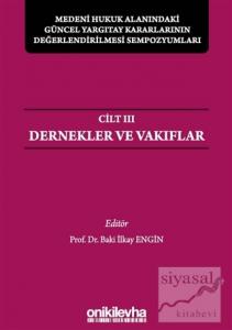 Medeni Hukuk Alanındaki Güncel Yargıtay Kararlarının Değerlendirilmesi Sempozyumları Cilt 3 - Dernekler ve Vakıflar