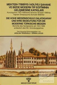 Mekteb-i Tıbbiye-i Adliye-i Şahane ve Bizde Modern Tıp Eğitiminin Gelişmesine Katkıları - Die Hohe Medizinschule Galatasaray Und Ihre Bedeutung Für Die Moderne Türkische Medizin
