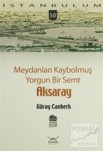 Meydanları Kaybolmuş Yorgun Bir Semt Aksaray