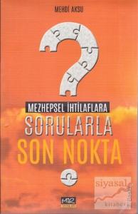 Mezhepsel İhtilaflara Sorularla Son Nokta