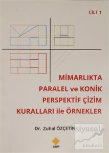 Mimarlıkta Paralel ve Konik Perspektif Çizim Kuralları ile Örnekler Cilt: 1