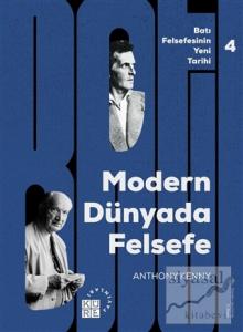 Modern Dünyada Felsefe - Batı Felsefesinin Yeni Tarihi 4. Cilt