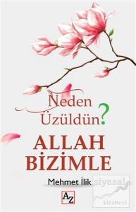 Neden Üzüldün? - Allah Bizimle