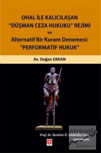Ohal ile Kalıcılaşan Düşman Ceza Hukuku Rejimi ve Alternatif Bir Kuram Denemesi: "Performatif Hukuk"