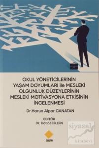 Okul Yöneticilerinin Yaşam Doyumları ile Mesleki Olgunluk Düzeylerinin Mesleki Motivasyona Etkisinin İncelenmesi