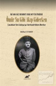 Ömür Su Gibi Akıp Giderken - İki Kolsuz Mehmet Faik Bey'in
Öyküsü