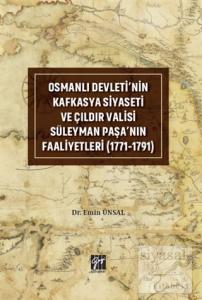 Osmanlı Devleti'nin Kafkasya Siyaseti ve Çıldır Valisi Süleyman Paşa'nın Faaliyetleri (1771-1791)