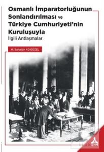 Osmanlı İmparatorluğunun Sonlandırılması ve Türkiye Cumhuriyeti'nin Kuruluşuyla İlgili Antlaşmalar