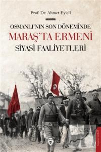 Osmanlı'nın Son Dönemi'nde Maraş'ta Ermeni Siyasi Faaliyetleri