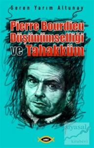 Pierre Bourdieu Düşünümselliği ve Tahakküm