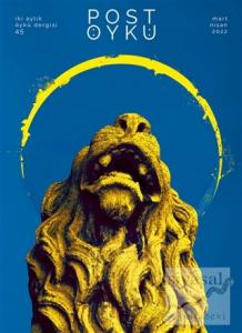 Post Öykü İki Aylık Öykü Dergisi Sayı: 45 Mart - Nisan 2022