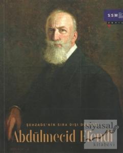 Şehzade'nin Sıra Dışı Dünyası Abdülmecid Efendi