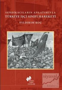Sendikacıların Anlatımıyla Türkiye İşçi Sınıfı Hareketi