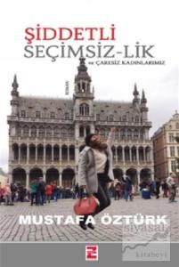 Şiddetli Seçimsiz-lik ve Çaresiz Kadınlarımız