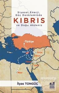 Siyaset Enerji Güç Denkleminde Kıbrıs ve Doğu Akdeniz