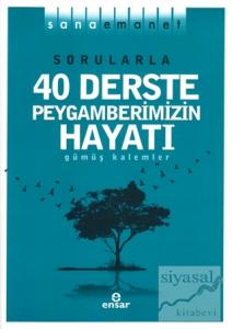 Sorularla 40 Derste Peygamberimizin Hayatı - Sana Emanet