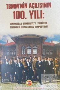 TBMM'nin Açılışının 100. Yılı: Osmanlı'dan Cumhuriyet'e Türkiye'de Demokrasi Uluslararası Sempozyumu Cilt-1