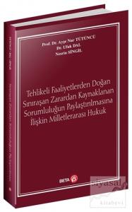 Tehlikeli Faaliyetlerden Doğan Sınıraşan Zarardan Kaynaklanan Sorumluluğun Paylaştırılmasına İlişkin Milletlerarası Hukuk