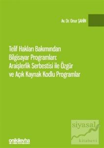 Telif Hakları Bakımından Bilgisayar Programları: Araişlerlik Serbestisi ile Özgür ve Açık Kaynak Kodlu Programlar (Ciltli)