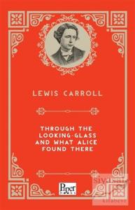 Through The Looking-Glass and What Alice Found There