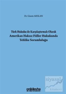 Türk Hukuku İle Karşılaştırmalı Olarak Amerikan Haksız Fiiller Hukukunda Tehlike Sorumluluğu (Ciltli)