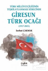 Türk Milliyetçiliğinin Teşkilatlanması Sürecinde Giresun Türk Ocağı (1917-2021)