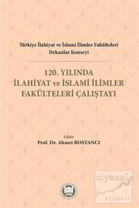 Türkiye İlahiyat ve İslami İlimler Fakülteleri Dekanlar Konseyi 120. Yılında İlahiyat ve İslami İlimler Fakülteleri Çalıştayı