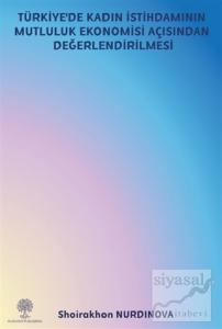 Türkiye'de Kadın İstihdamının Mutluluk Ekonomisi Açısından Değerlendirilmesi