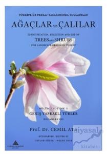 Türkiye'de Peyzaj Tasarımında Kullanılan Ağaçlar ve Çalılar Bölüm 2-Geniş Yapraklı Türler - Identification, Selection and Use of Trees and Shrubs For Landscape Design in Turkey Volume 2-Broadleaves