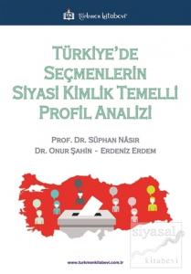 Türkiye'de Seçmenlerin Siyasi Kimlik Temelli Profil Analizi