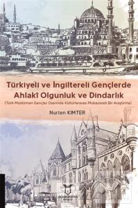 Türkiyeli ve İngiltereli Gençlerde Ahlaki Olgunluk ve Dindarlık