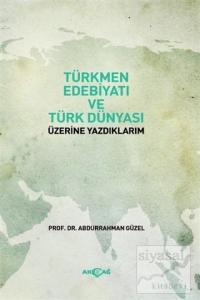 Türkmen Edebiyatı ve Türk Dünyası Üzerine Yazdıklarım