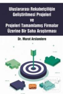 Uluslararası Rekabetçiliğin Geliştirilmesi Projeleri ve Projeleri Tamamlamış Firmalar Üzerine Bir Saha Araştırması