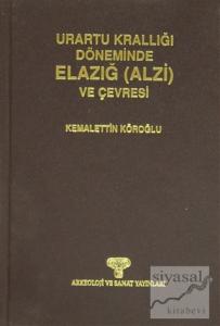 Urartu Krallığı Döneminde Elazığ (Alzi) ve Çevresi (Ciltli)
