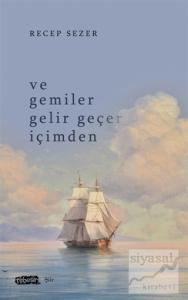 Ve Gemiler Gelir Geçer İçimden