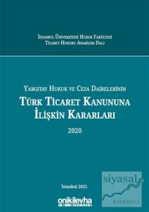 Yargıtay Hukuk ve Ceza Dairelerinin Türk Ticaret Kanununa İlişkin Kararları 2020 (Ciltli)