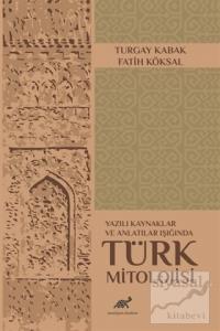 Yazılı Kaynaklar ve Anlatılar Işığında Türk Mitolojisi