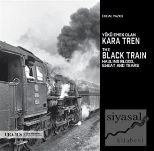 Yükü Emek Olan Kara Tren - The Black Train Hauling Blood, Sweat And Tears