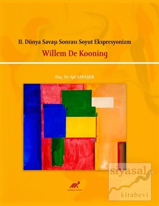 2. Dünya Savaşı Sonrası Soyut Ekspresyonizm - Willem De Kooning Işıl S