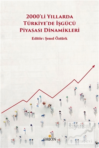 2000'li Yıllarda Türkiye'de İşgücü Piyasası Dinamikleri Şenol Öztürk