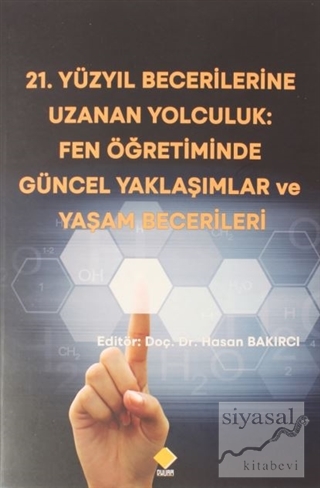 21.Yüzyıl Becerilerine Uzanan Yolculuk: Fen Öğretiminde Güncel Yaklaşımlar ve Yaşam Becerileri