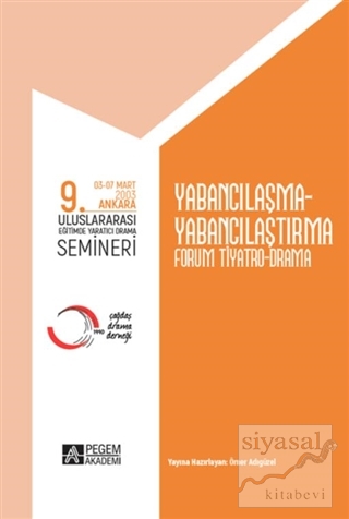 9. Uluslararası Eğitimde Yaratıcı Drama Semineri (03-07 Mart 2003) Yabancılaşma-Yabancılaştırma Forum Tiyatro Drama