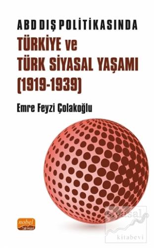 ABD Dış Politikasında Türkiye ve Türk Siyasal Yaşamı (1919-1939)
