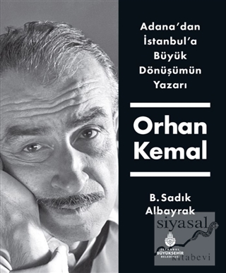 Adana'dan İstanbul'a Büyük Dönüşümün Yazarı Orhan Kemal (Ciltli) B. Sa