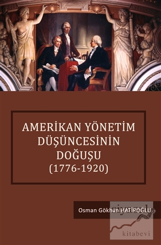 Amerikan Yönetim Düşüncesinin Doğuşu (1776-1920) Osman Gökhan Hatipoğl