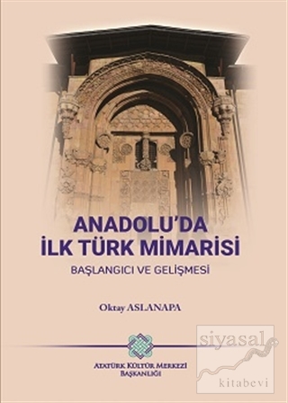 Anadolu'da İlk Türk Mimarisi Başlangıç ve Gelişmesi Oktay Aslanapa