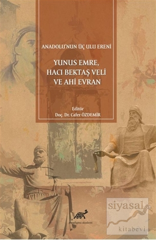 Anadolu'nun Üç Ulu Ereni: Yunus Emre Hacı Bektaş Veli ve Ahi Evran