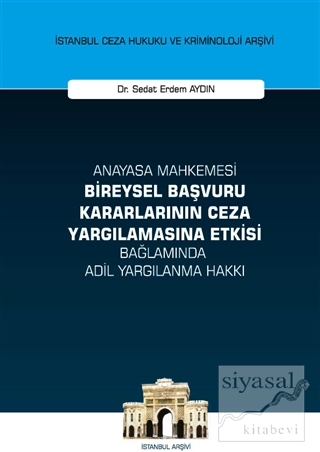 Anayasa Mahkemesi Bireysel Başvuru Kararlarının Ceza Yargılamasına Etkisi Bağlamında Adil Yargılanma Hakkı (Ciltli)