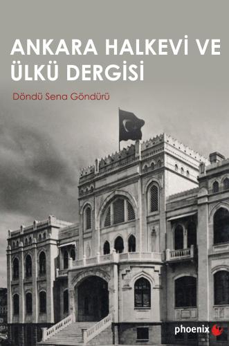 Ankara Halkevi ve Ülkü Dergisi Döndü Sena Göndürü